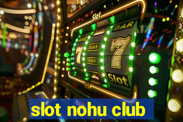 slot nohu club