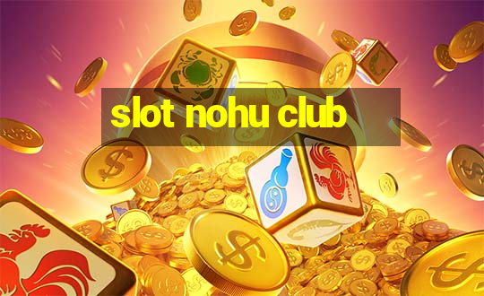 slot nohu club