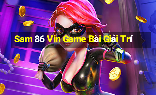 Sam 86 Vin Game Bài Giải Trí