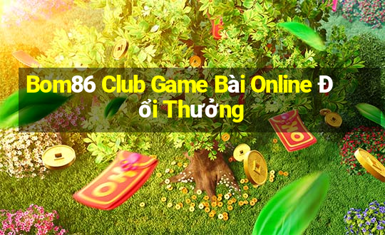 Bom86 Club Game Bài Online Đổi Thưởng