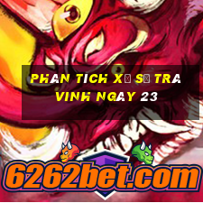 Phân tích Xổ Số Trà Vinh ngày 23