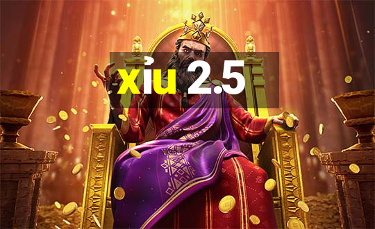 xỉu 2.5