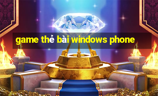 game thẻ bài windows phone