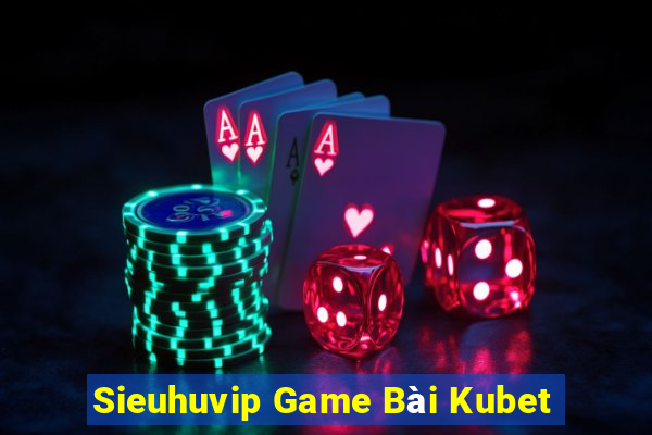 Sieuhuvip Game Bài Kubet