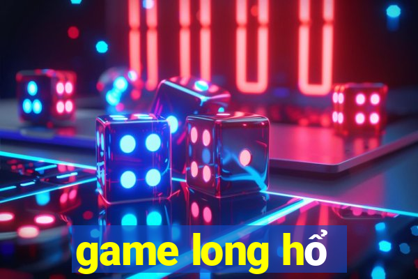 game long hổ