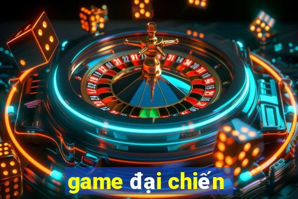 game dai chien