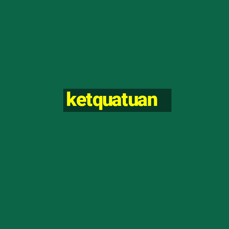 ketquatuan