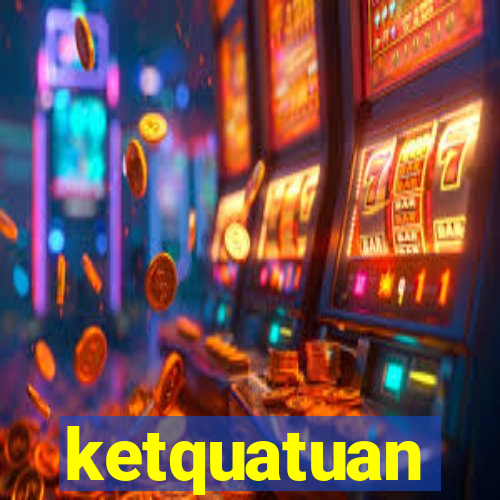 ketquatuan