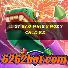 đề 37 bao nhiêu ngày chưa ra