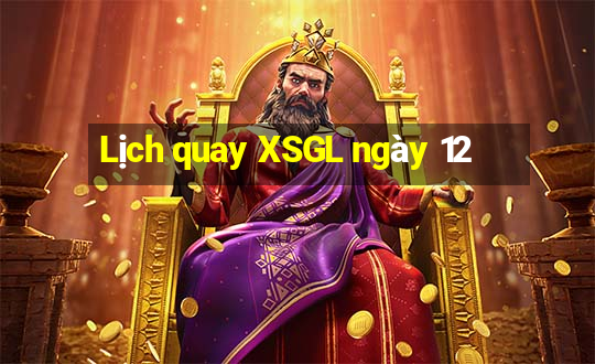 Lịch quay XSGL ngày 12