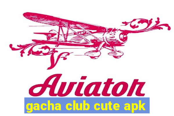 gacha club cute apk