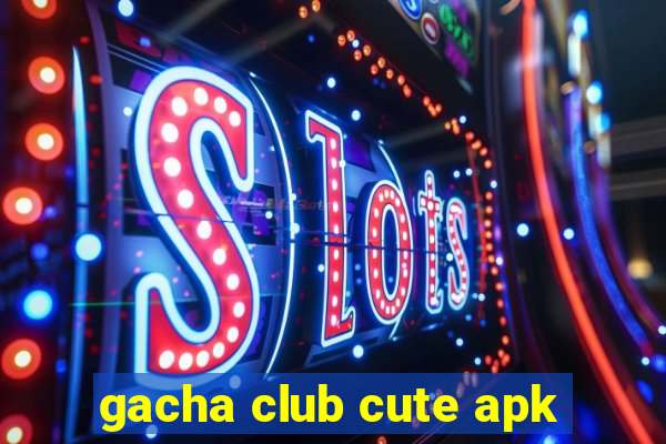 gacha club cute apk