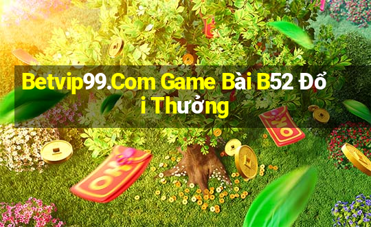 Betvip99.Com Game Bài B52 Đổi Thưởng