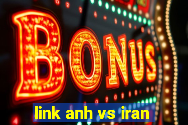 link anh vs iran