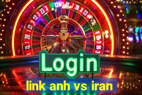 link anh vs iran