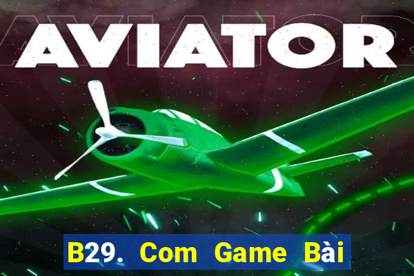 B29. Com Game Bài 1 Đổi 1