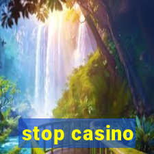 stop casino