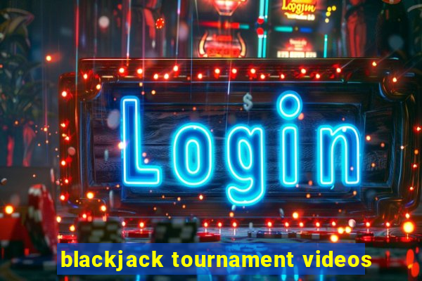 blackjack tournament videos