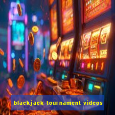 blackjack tournament videos