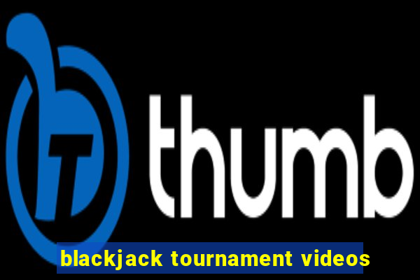 blackjack tournament videos