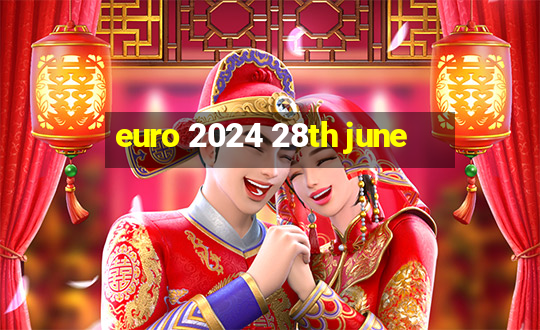 euro 2024 28th june