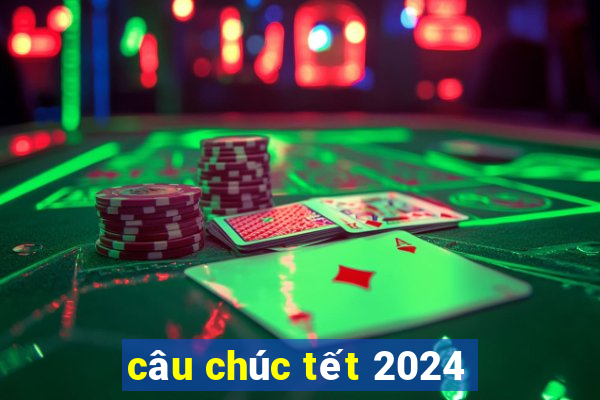 câu chúc tết 2024