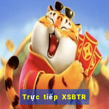 Trực tiếp XSBTR thứ tư