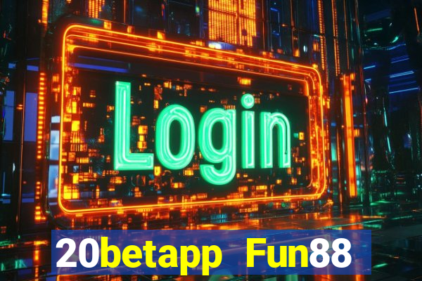 20betapp Fun88 siêu thánh