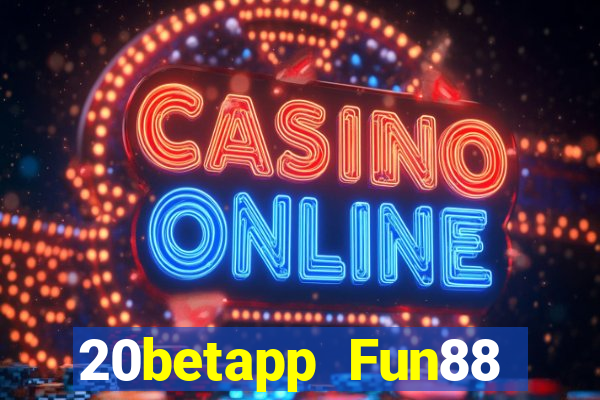 20betapp Fun88 siêu thánh