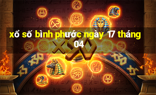 xổ số bình phước ngày 17 tháng 04