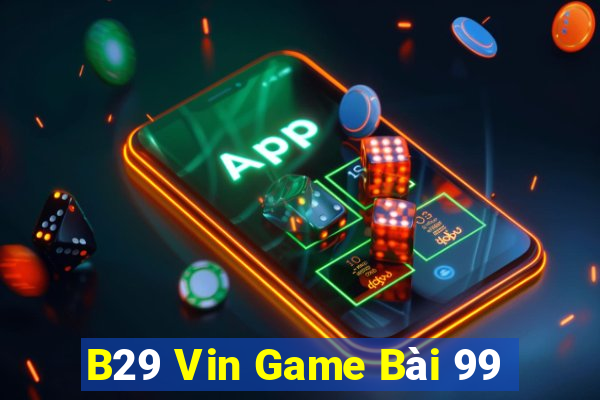 B29 Vin Game Bài 99