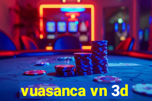 vuasanca vn 3d