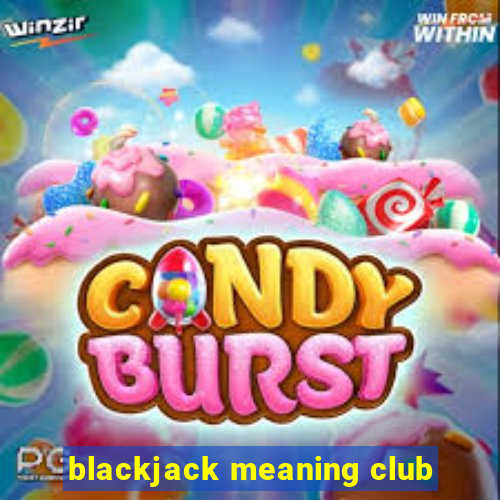 blackjack meaning club