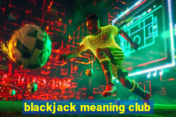 blackjack meaning club