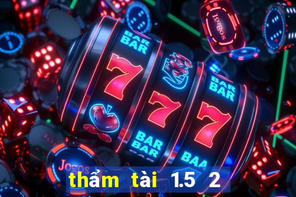 thẩm tài 1.5 2 là gì