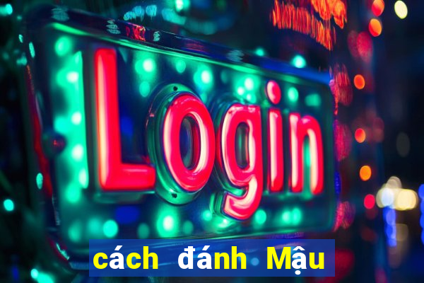 cách đánh Mậu Binh hiệu quả