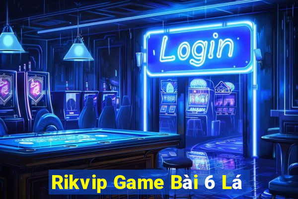 Rikvip Game Bài 6 Lá