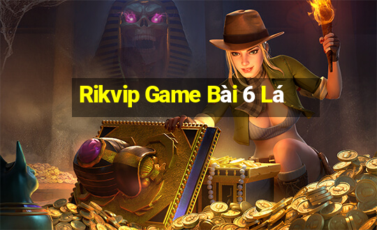 Rikvip Game Bài 6 Lá