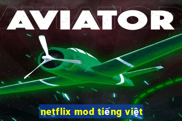 netflix mod tiếng việt