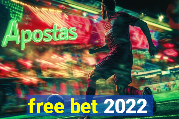 free bet 2022