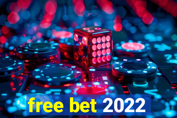 free bet 2022