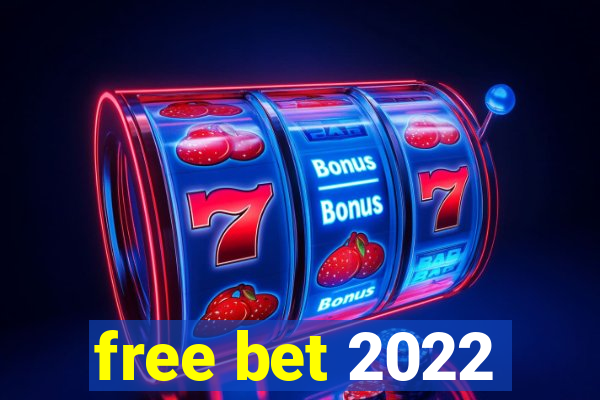 free bet 2022