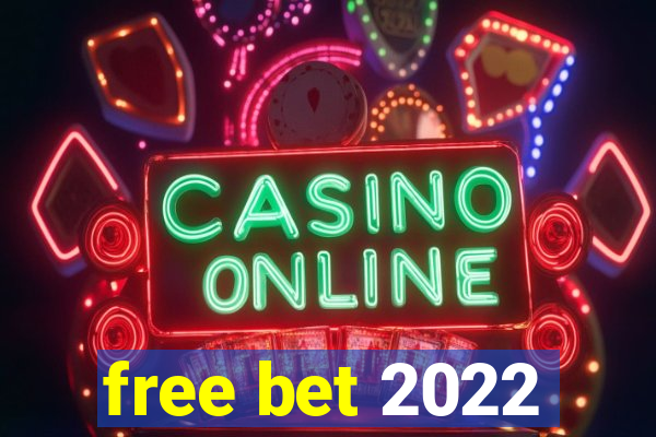 free bet 2022