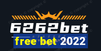 free bet 2022