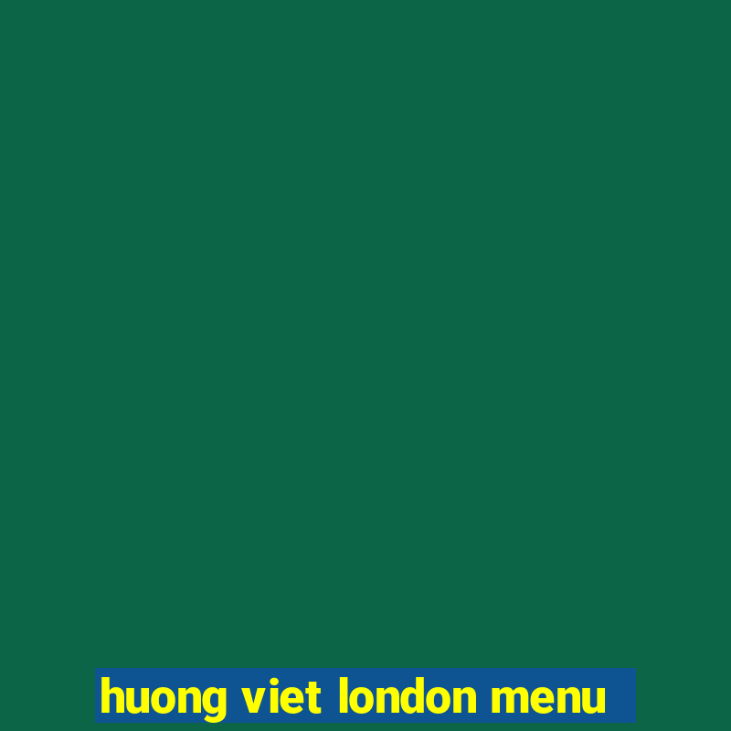 huong viet london menu