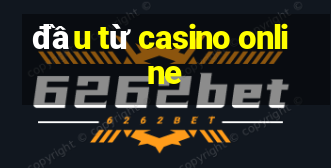 đầu từ casino online