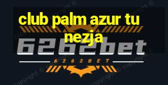 club palm azur tunezja