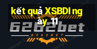 kết quả XSBDI ngày 11