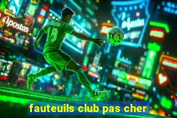 fauteuils club pas cher