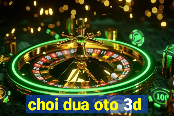 choi dua oto 3d